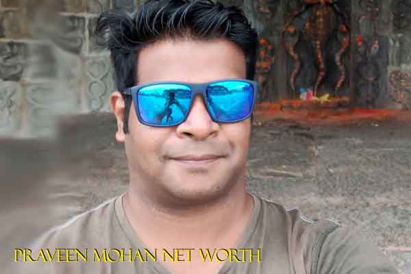 Praveen Mohan Net Worth 2023, Age Wife Bio Wiki Education
