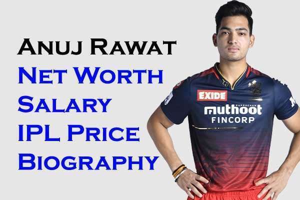 Anuj Rawat Net Worth: IPL Salary, Price, Age, Wife, Auction, Physical Appearances and Social Media