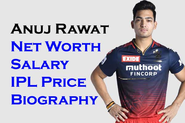 Anuj Rawat Net Worth 2023, IPL Salary Price Age Wife Auction