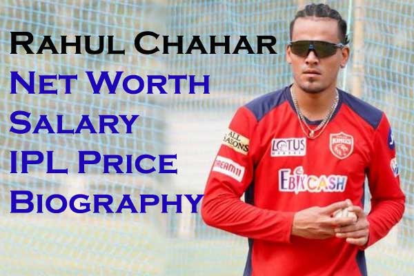 Rahul Chahar Net Worth 2023, IPL Salary Wife Sister Height