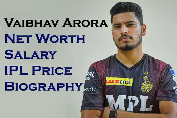 Vaibhav Arora Net Worth, IPL Price 2023, Salary Bio Age Gf
