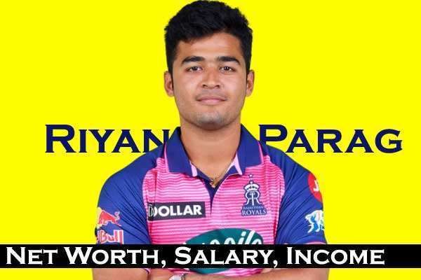 Riyan Parag Net Worth 2023, Salary IPL Price Height Wife Bio Age Father