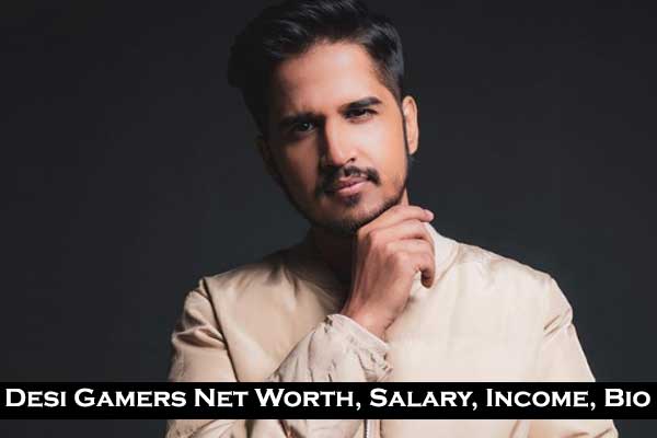 Desi Gamers Age 2023, Net Worth Biography Income GF wiki