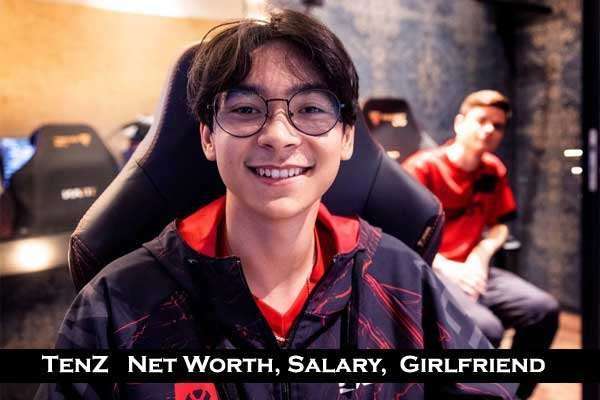 TenZ Net Worth: Age, Salary, Real name, Girlfriend, Biography and Social Media
