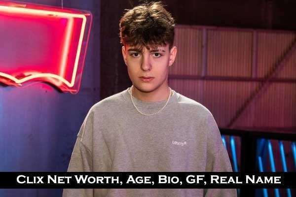 Clix Age 2023, Real name Net Worth Girlfriend Height Wiki Birthday