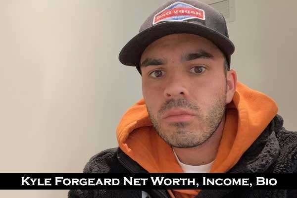 Kyle Forgeard Net Worth: Age, Girlfriend, Family, Physical Appearances and Social Media