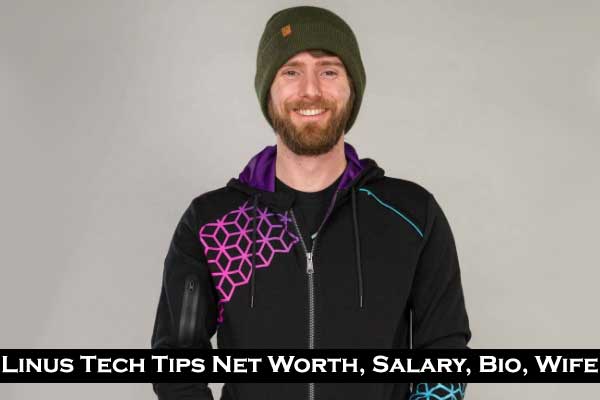 Linus Tech Tips (Linus Sebastian) Net Worth 2023, Age Wife