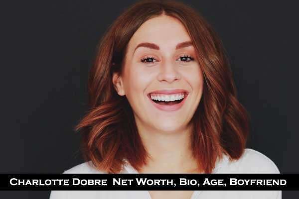 Charlotte Dobre Net worth: Age, Height, Wiki, Boyfriend, Bio, Physical Appearances and Social Media