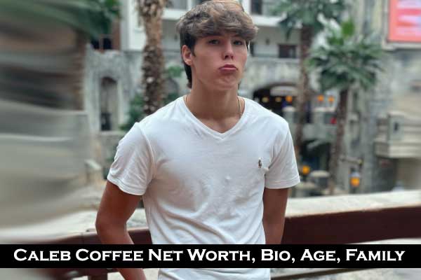 Caleb Coffee Age 2023, Net Worth Girlfriend Sister Real name Height Dad