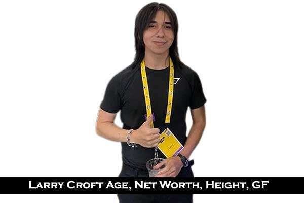 Larry Croft Net Worth: Age, Height, Net worth, Girlfriend, Bio