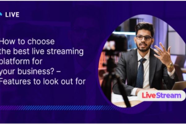 How to choose the best live streaming platform for your business?