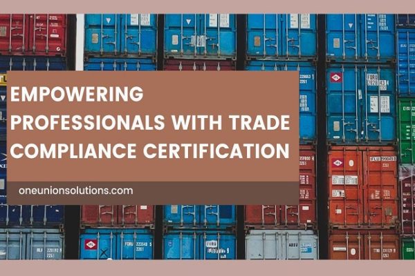 Unlocking Global Opportunities: Empowering Professionals with Trade Compliance Certification