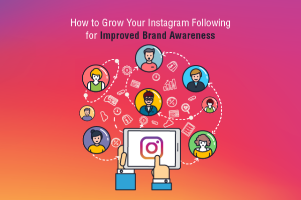 How to Grow Your Instagram Following for Improved Brand Awareness