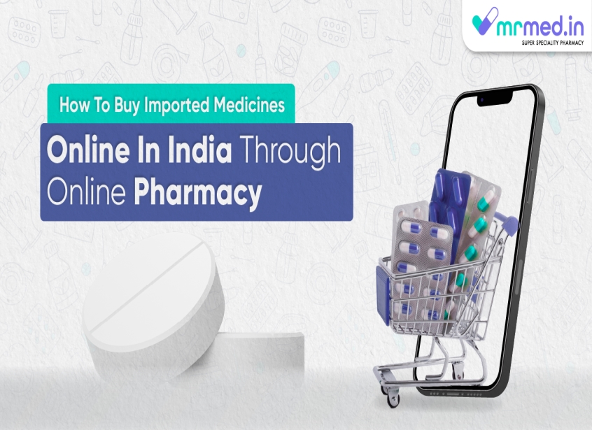You are currently viewing How to Buy Imported Medicines Online in India Through Online Pharmacy