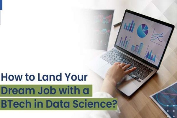 HOW TO LAND YOUR DREAM JOB WITH A BTECH IN DATA SCIENCE?