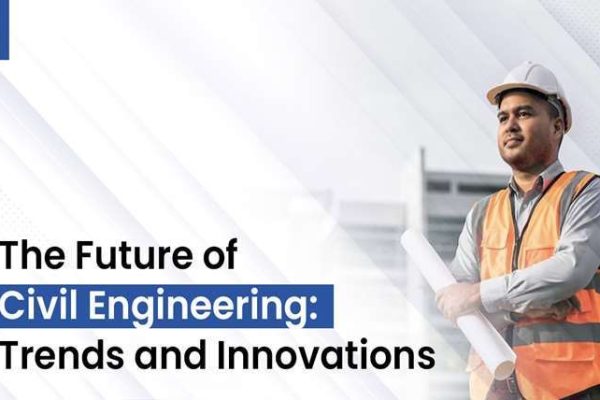 The Future of Civil Engineering: Trends and Innovations