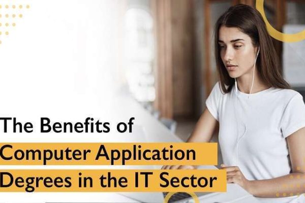 The Benefits of Computer Application Degrees in the IT Sector